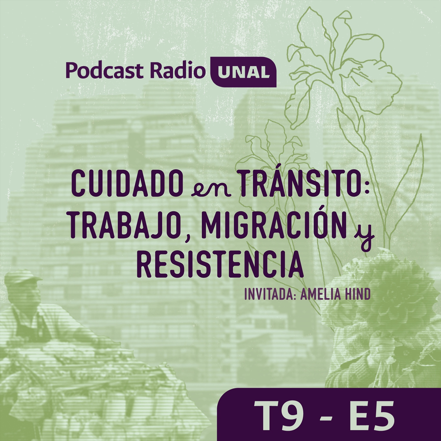T9 E5: Cuidado en tránsito: trabajo, migración y resistencia